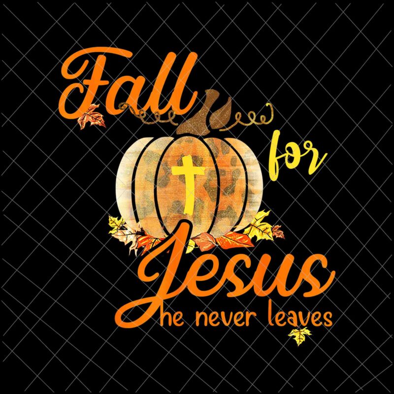 Fall For Jesus He Never Leaves Png, Jesus Christian Lover Png, Autumn Christian Prayers Png, Fall Jesus Png, Jesus Quote Png