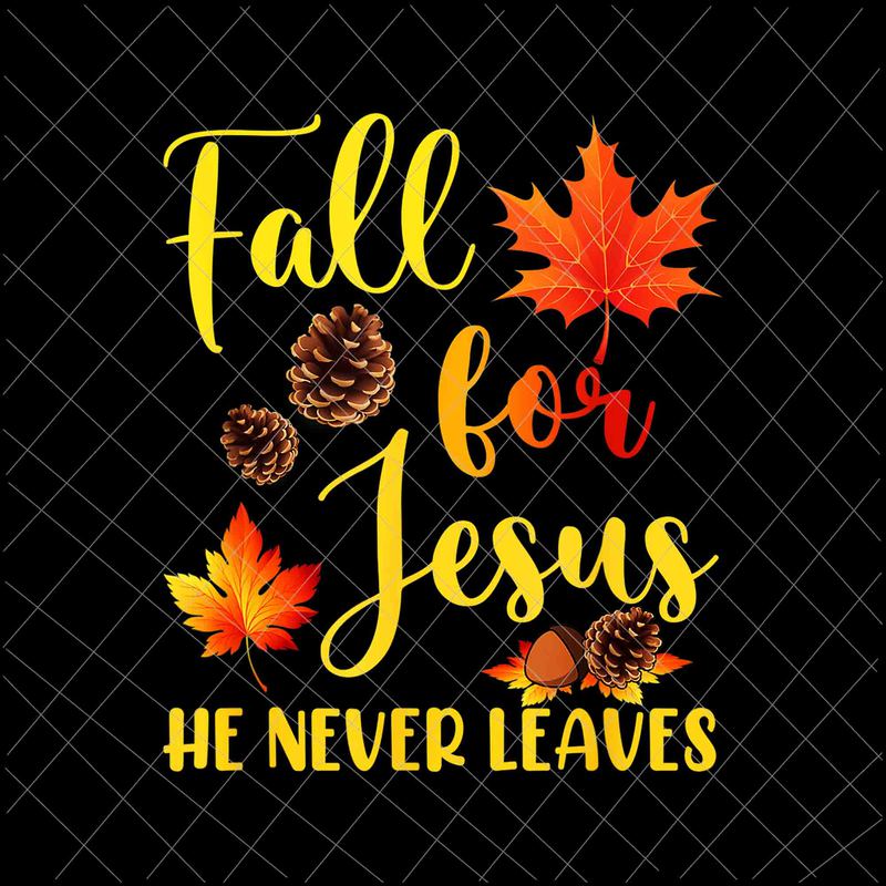 Fall For Jesus He Never Leaves Png Jesus Christian Lover Png Autumn Christian Prayers Png 