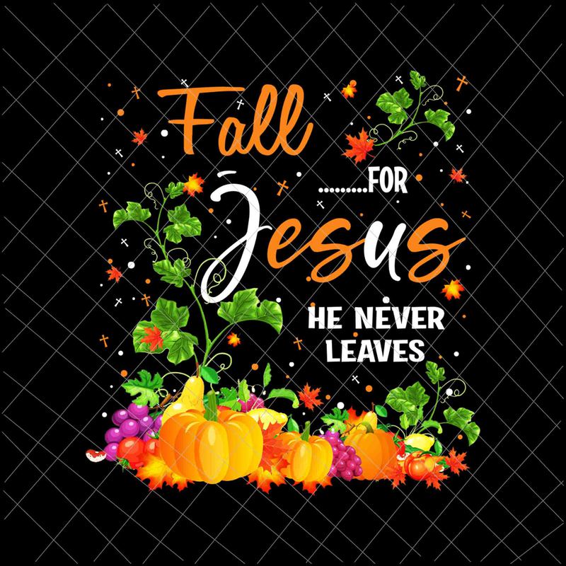 Fall for Jesus He Never Leaves Svg/eps/png/dxf/jpg/pdf Autumn 