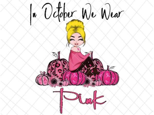 In october we wear pink girl, breast cancer awareness png, pink cancer warrior png, pink ribbon, halloween pumpkin, pink ribbon png, autumn png t shirt design for sale