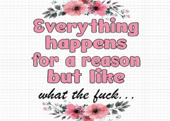 Everything Happens For A Reason But Like Png, Fall Quote Flower Png, Funny Quote Autumn Png, Fall Png