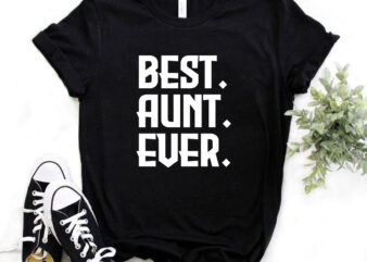 Best Aunt Ever, Aunt t-shirt design, gift for her, best auntie, typography