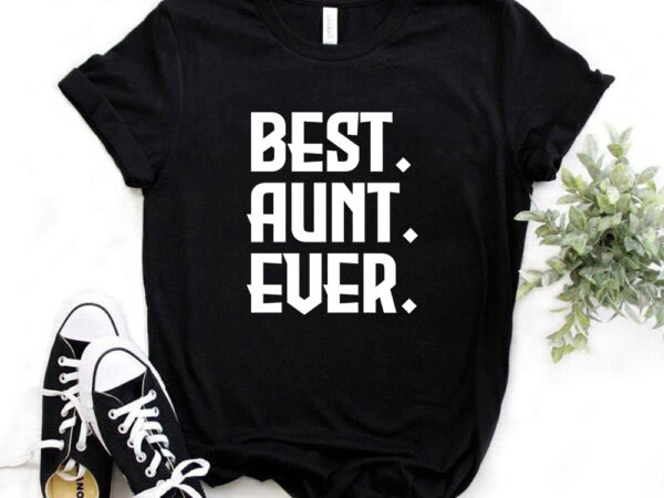 Best aunt ever, aunt t-shirt design, gift for her, best auntie, typography