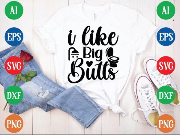 I like big butts t shirt template