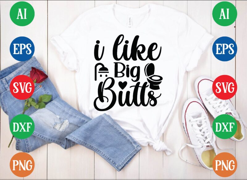 I like big butts t shirt template