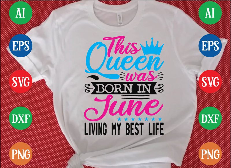 This queen was june living my best life t shirt vector illustration ...