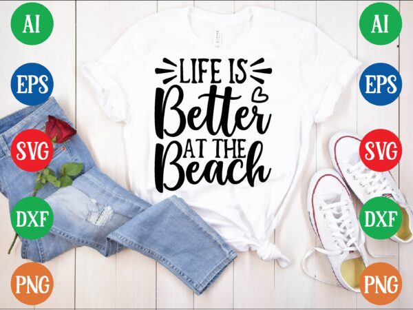 Life is better at the beach graphic t shirt