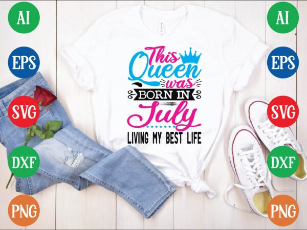 This queen was july living my best life graphic t shirt