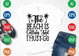 The beach is calling and i must go graphic t shirt