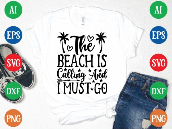 The beach is calling and i must go graphic t shirt