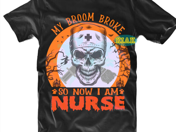 My brroom broke nurse svg, nurse svg, skull svg, halloween tshirt design, nurse, halloween, devil vector illustration, halloween death, pumpkin scary svg, halloween party svg, pumpkin horror svg, spooky, scary