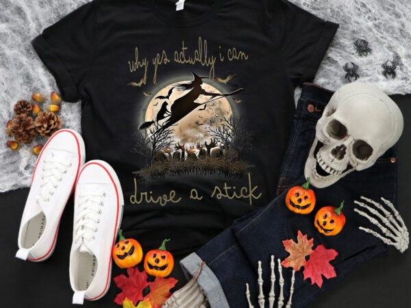 Why yes actually i can drive a stick png, witch png, witch halloween, halloween png t shirt design for sale