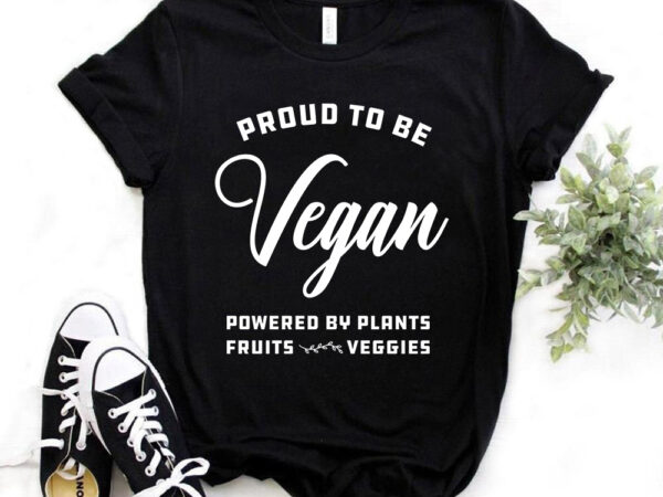 Proud to be vegan, vegan t-shirt design, plants, vegan typography