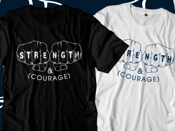 Strength and courage inspirational motivational quotes svg t shirt designs graphic vector