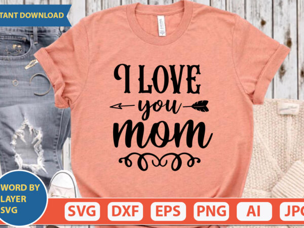 I love you mom svg vector for t-shirt