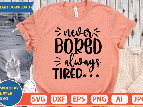 Never bored always tired svg vector for t-shirt