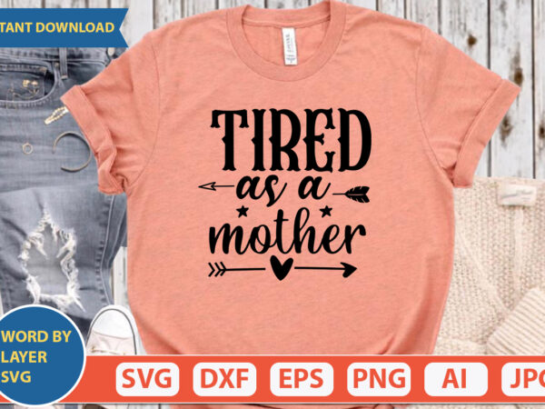 Tired as a mother svg vector for t-shirt