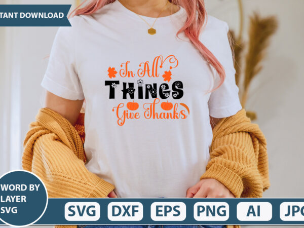 In all things give thanks svg vector for t-shirt