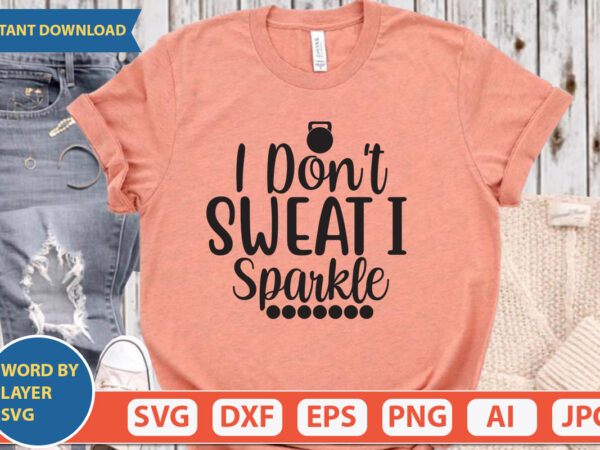 I don’t sweat i sparkle svg vector for t-shirt