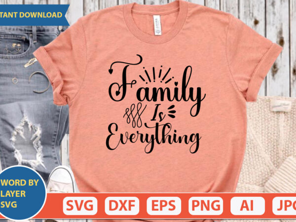 Family is everything svg vector for t-shirt