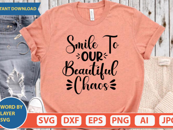 Smile to our beautiful chaos svg vector for t-shirt