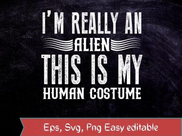 Alien costume this is my human costume i’m really an alien t-shirt design svg,