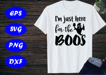 I’m just here for the boos party shirt print template Halloween ghost shirt