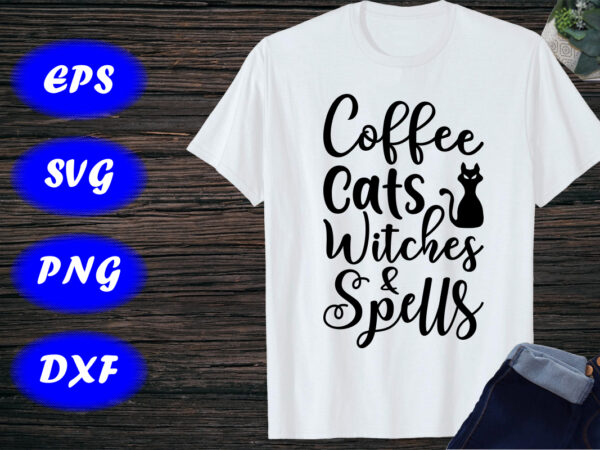 Coffee cats witches & spells, halloween shirt, cats shirt, halloween shirt print template t shirt vector file