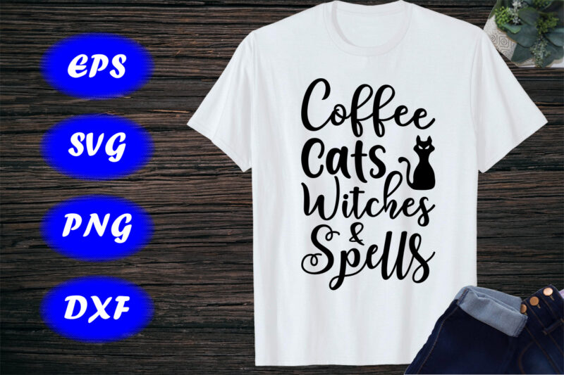 Coffee cats witches & Spells, Halloween Shirt, cats Shirt, Halloween Shirt Print Template