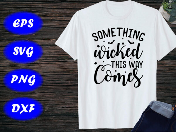 Something wicked this way comes, halloween wicked print template shirt t shirt template vector