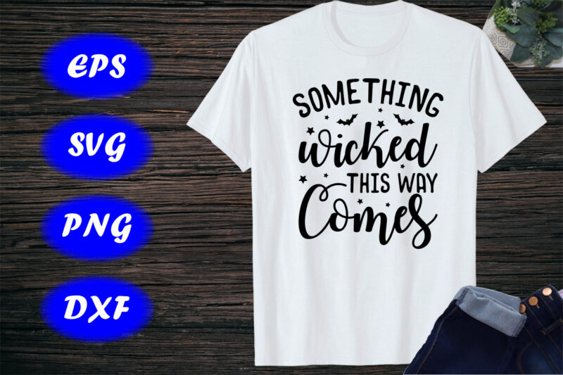 Something wicked this way comes, Halloween Wicked Print Template Shirt