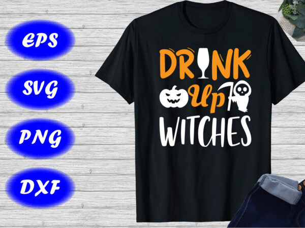 Drink up witches, halloween pumpkin, scary witches shirt print template t shirt vector illustration