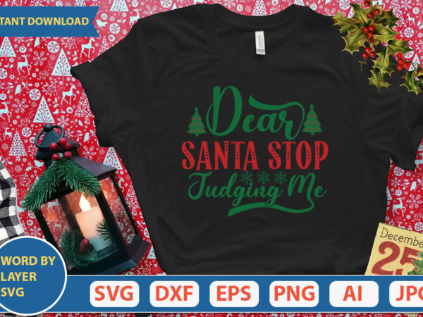 Dear santa stop judging me svg vector for t-shirt