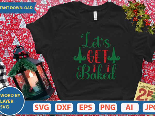 Let’s get baked svg vector for t-shirt