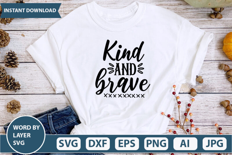 Kind And Brave SVG Vector for t-shirt