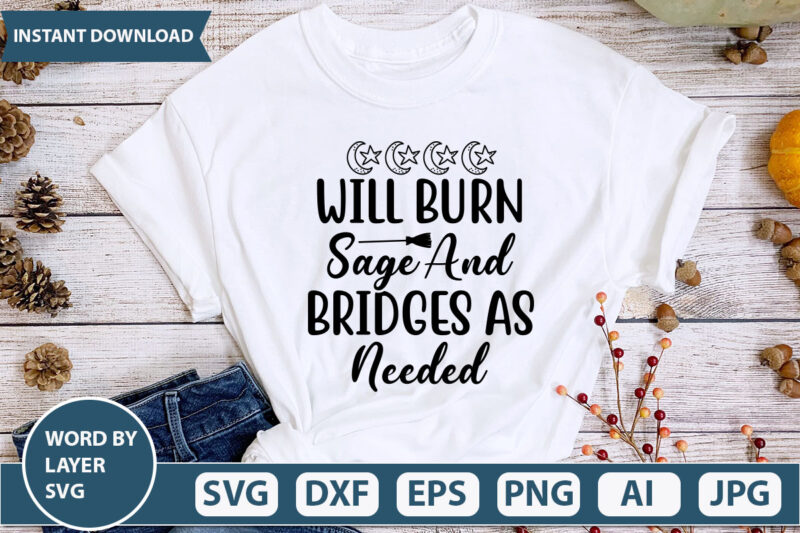 will burn sage and bridges as needed SVG Vector for t-shirt