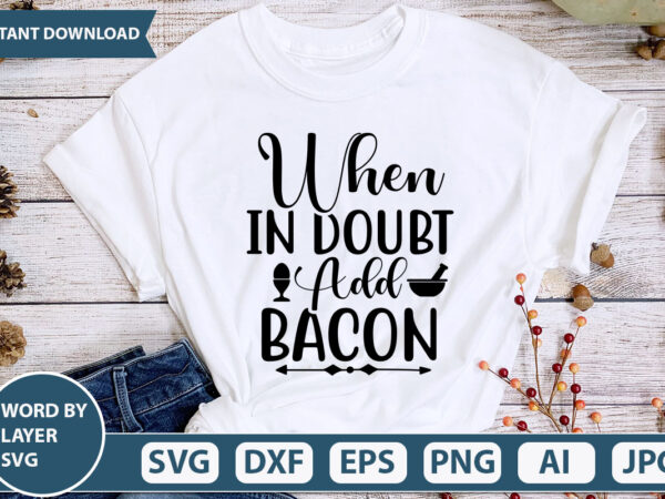 When in doubt add bacon svg vector for t-shirt