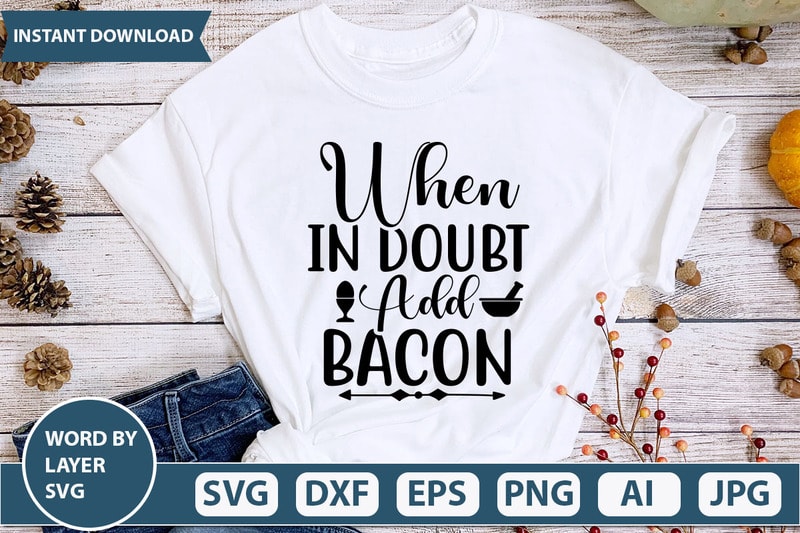 WHEN IN DOUBT ADD BACON SVG Vector for t-shirt - Buy t-shirt designs