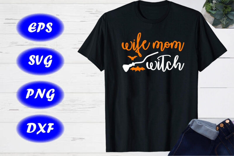 wife mom witch Shirt print template Halloween broom, bats, Shirt