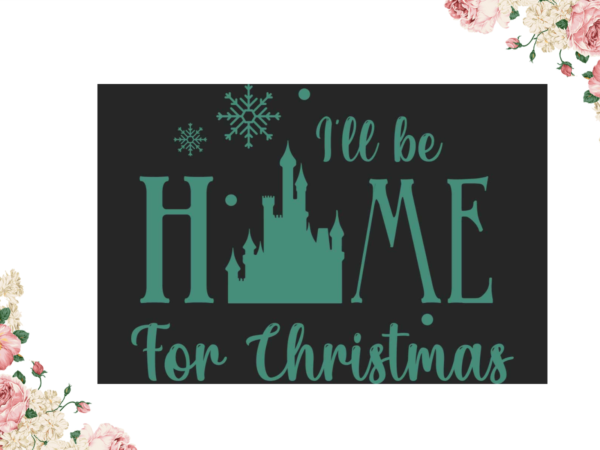 Christmas gift, i will be home for christmas diy crafts svg files for cricut, silhouette sublimation files t shirt vector file