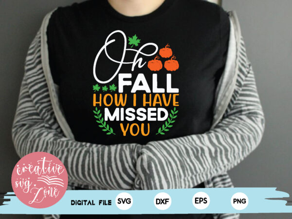 Oh fall how i have missed you t shirt design online