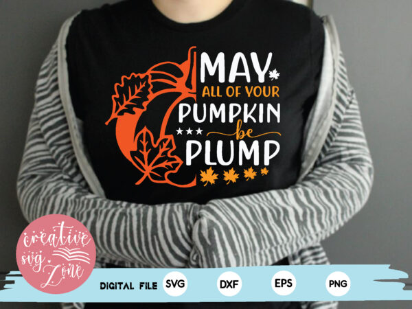 May all of your pumpkin be plump t shirt designs for sale