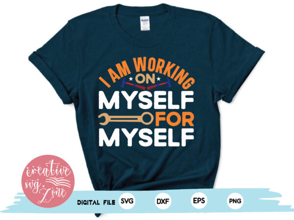 I am working on myself for myself t shirt design for sale