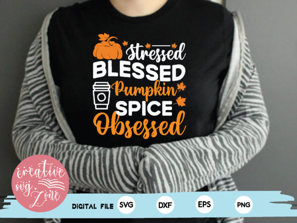 Stressed blessed pumpkin spice obsessed t shirt template vector