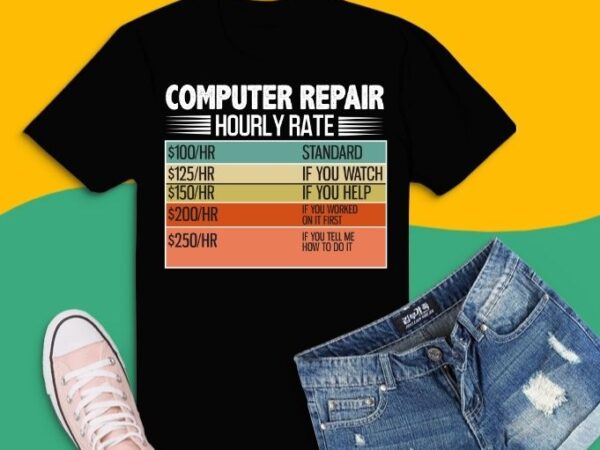 Computer repair hourly rate, it tech support nerds geek,humor-sarcasm, dad gifts t shirt vector file