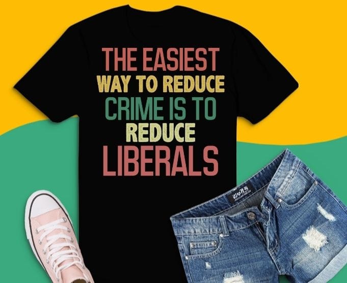 the easiest way to reduce crime is to reduce liberls funny saying T-shirt svg