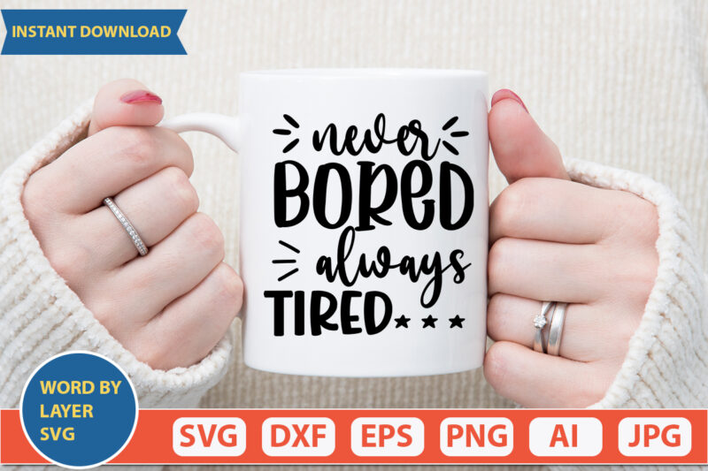 Never Bored Always Tired SVG Vector for t-shirt