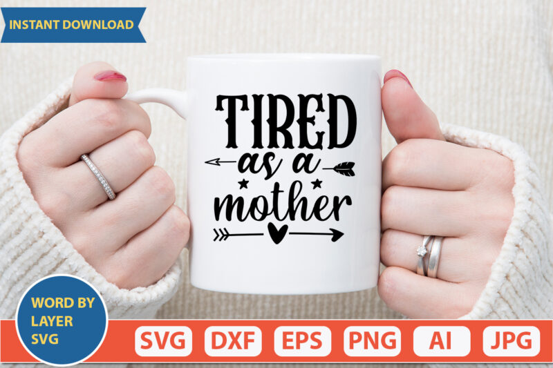 Tired As A Mother SVG Vector for t-shirt