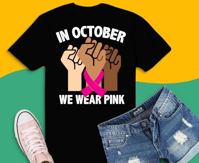 In october we wear pink breast cancer awareness month hand protest melanie T-shirt svg, In october we wear pink png, In october we wear pink eps, breast cancer, awareness month,