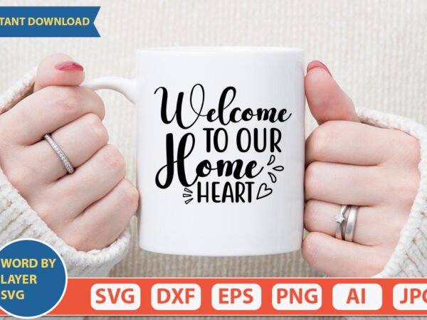 Welcome to our home heart svg vector for t-shirt